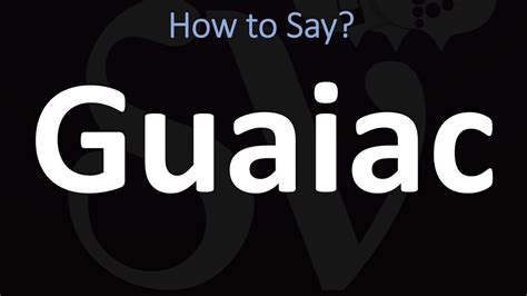 pronunciation for guaiac.